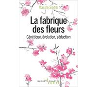La fabrique des fleurs Génétique, évolution et séduction - Singer Maxine - Buchet-Chastel - broché - Essai