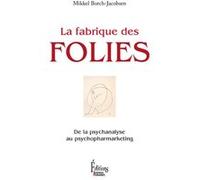 La Fabrique Des Folies - De La Psychanalyse Au Psychopharmarketing