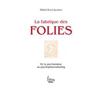 La Fabrique des folies. De la psychanalyse au psychopharmarketing - Mikkel Borch-Jacobsen - Sciences Humaines Eds - relié - Etude
