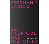 La Fabrique des histoires - Stéphanie Janicot - Albin Michel - broché - Essai