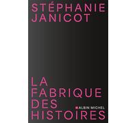 La Fabrique des histoires - Stéphanie Janicot - Albin Michel - ebook (ePub) - Essai