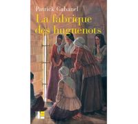 La Fabrique Des Huguenots - Une Minorité Entre Histoire Et Mémoire (Xviiie-Xxie Siècle)