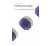La fabrique des illustres: Proust, Curie, Joliot et lieux de mémoire