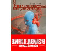 La fabrique des lendemains Grand prix de l'imaginaire - Nouvelle étrangère 2021 - Rich Larson - Le Belial Eds - broché - Roman
