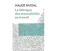 La fabrique des masculinités au travail