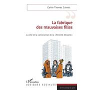 La fabrique des mauvaises filles La cité et la construction de la "féminité déviante" - Calvin Thomas Djombe - L'harmattan - broché - Essai