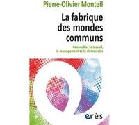La fabrique des mondes communs: Réconcilier le travail, le management et la démocratie