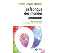 La fabrique des mondes communs: Réconcilier le travail, le management et la démocratie