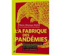 La fabrique des pandémies - Préserver la biodiversité, un impératif pour la santé planétaire - Marie-Monique Robin - La découverte - broché - Etude