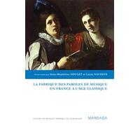 La fabrique des paroles de musique en France à l'âge classique - Anne-Madeleine Goulet - Mardaga - broché - Etude