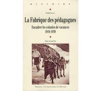 La Fabrique des pédagogues: Encadrer les colonies de vacances - 1919-1939. Préface de Pascal Ory