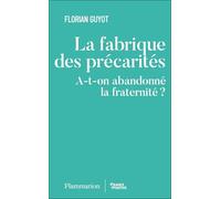 La fabrique des précarités A-t-on abandonné la fraternité ? - Florian Guyot - Flammarion - broché - Essai