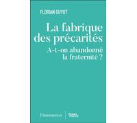 La fabrique des précarités A-t-on abandonné la fraternité ? - Florian Guyot - Flammarion - broché - Essai