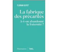 La fabrique des précarités A-t-on abandonné la fraternité ? - Florian Guyot - Flammarion - broché - Essai