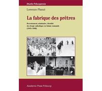 La Fabrique Des Prêtres - Recrutement, Séminaire, Identité Du Clergé Catholique En Suisse Romande (1945-1990)