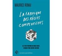 La fabrique des récits complotistes - Du contrôle mental aux laboratoires secrets, lexique d'une contre-cultutre Maurice Ronai (Auteur)