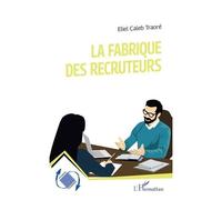 La fabrique des recruteurs - Eliel Caleb Traoré - L'harmattan - broché - Essai
