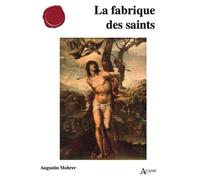 La fabrique des saints - Augustin Mohrer - Atlande Eds - broché - Essai