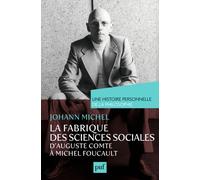 La Fabrique Des Sciences Sociales - D'auguste Comte À Michel Foucault
