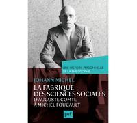 La fabrique des sciences sociales, d'Auguste Comte à Michel Foucault. Une histoire personnelle de la philosophie D'Auguste Comte à Michel Foucault - Johann Michel - Puf - broché - Essai