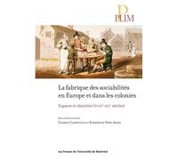 La fabrique des sociabilités en Europe et dans les colonies Espaces et identités (XVIIIe-XIXe siècles) - Kimberley Page-Jones - Presses Universite De Montreal - broché - Essai