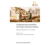 La fabrique des sociabilités en Europe et dans les colonies Espaces et identités (XVIIIe-XIXe siècles) - Valérie Capdeville - Presses Universite De Montreal - broché - Essai
