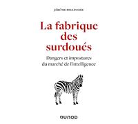 La fabrique des surdoués: Dangers et impostures du marché de l'intelligence