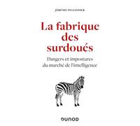 La fabrique des surdoués Dangers et impostures du marché de l'intelligence - Juliette Pellissier - Dunod - broché - Essai