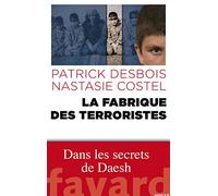 La fabrique des terroristes Patrick Desbois (Auteur), Nastasie Costel (Auteur)