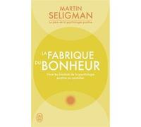 La fabrique du bonheur Martin E. P. Seligman (Auteur), Jacques Lecomte (Traduction)