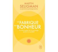 La fabrique du bonheur Vivre les bienfaits de la psychologie positive au quotidien - Martin E. P. Seligman - J'ai Lu - Poche - Guide