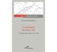 La fabrique du burn-out Comprendre pour en sortir - Lou Laurence Pelletier - L'harmattan - broché - Etude