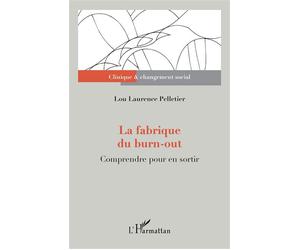 La fabrique du burn-out Comprendre pour en sortir - Lou Laurence Pelletier - L'harmattan - broché - Etude