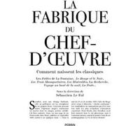 Collectif – La Fabrique du chef d'oeuvre – Sous la direction de Sébastien Le Fol – Perrin