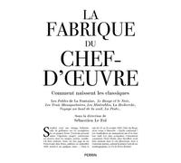 Collectif – La Fabrique du chef d'oeuvre – Sous la direction de Sébastien Le Fol – Perrin
