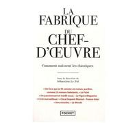 La Fabrique Du Chef-D'oeuvre - Comment Naissent Les Classiques