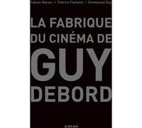 La fabrique du cinéma de Guy Debord Emmanuel Guy (Auteur), Fabien Danesi (Auteur), Fabrice Flahutez (Auteur)