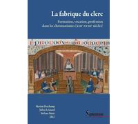 La Fabrique Du Clerc - Formation, Vocation, Profession Dans Les Christianismes (Xiiie-Xviiie Siècles)