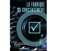 La Fabrique Du Consentement - Comprendre - Accepter - Consentir