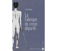 La fabrique du corps déporté - Eva Raynal - Tiresias Michel Reynaud - broché - Essai