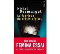 La Fabrique du crétin digital Michel Desmurget (Auteur)