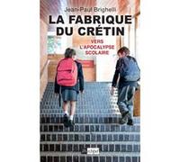 La fabrique du crétin - Vers l'apocalypse scolaire - Tome 2 Jean-Paul Brighelli (Auteur)