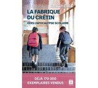 La fabrique du crétin - Vers l'apocalypse scolaire vers l'apocalypse scolaire - Jean-Paul Brighelli - Archipoche - Poche - Essai