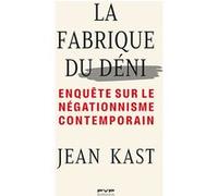 La fabrique du déni Jean Kast (Auteur)