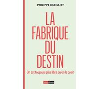 La fabrique du destin - On est toujours plus libre qu'on le croit