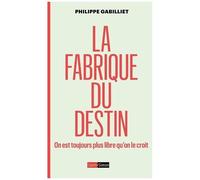 La Fabrique Du Destin - On Est Toujours Plus Libre Qu'on Le Croit