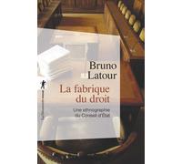La fabrique du droit (Nouvelle édition) Une ethnographie du Conseil d'Etat - Bruno Latour - La découverte - Poche - Essai
