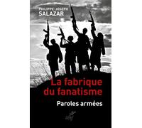 La fabrique du fanatisme Paroles armées - Philippe-Joseph Salazar - Cerf - broché - Essai