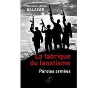 La fabrique du fanatisme Philippe-Joseph Salazar (Auteur)