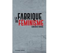 La fabrique du féminisme - Geneviève Fraisse - Passager Clandestin - Poche - Etude